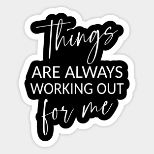 Things are always working out for me,  Positive affirmation Sticker